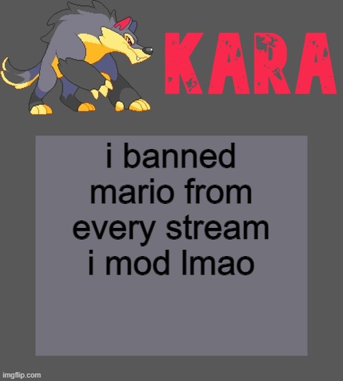 Kara's Luminex temp | i banned mario from every stream i mod lmao | image tagged in kara's luminex temp | made w/ Imgflip meme maker