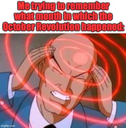 Telepathy | Me trying to remember what month in which the October Revolution happened: | image tagged in telepathy | made w/ Imgflip meme maker