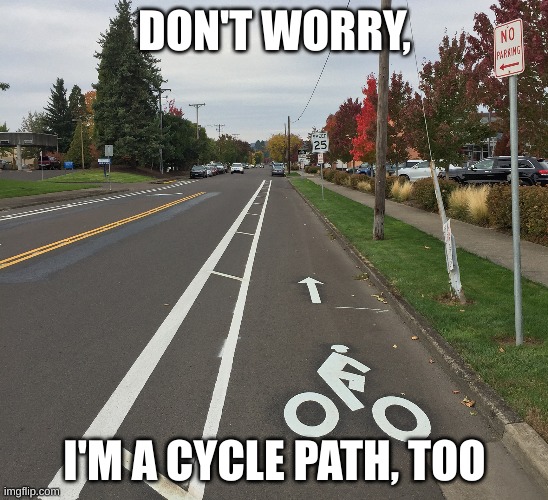 DON'T WORRY, I'M A CYCLE PATH, TOO | made w/ Imgflip meme maker
