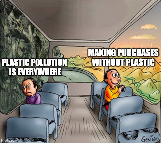 refuse plastic | MAKING PURCHASES WITHOUT PLASTIC; PLASTIC POLLUTION
 IS EVERYWHERE | image tagged in sad guy happy guy bus,plastic,save the earth | made w/ Imgflip meme maker