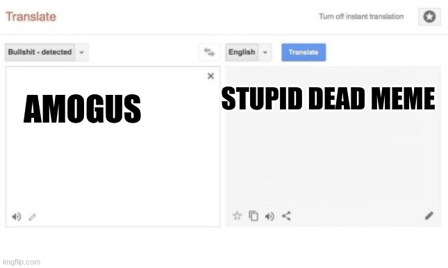 google translate |  STUPID DEAD MEME; AMOGUS | image tagged in google translate | made w/ Imgflip meme maker