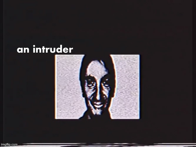The Mandelbrot List - Another Intruder | an intruder | made w/ Imgflip meme maker
