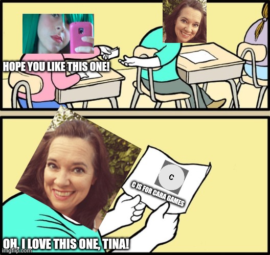 Jennie approves Tina's X is for X. | HOPE YOU LIKE THIS ONE! C IS FOR CARA GAMES; OH, I LOVE THIS ONE, TINA! | image tagged in wholesome note passing,pop up school,memes | made w/ Imgflip meme maker