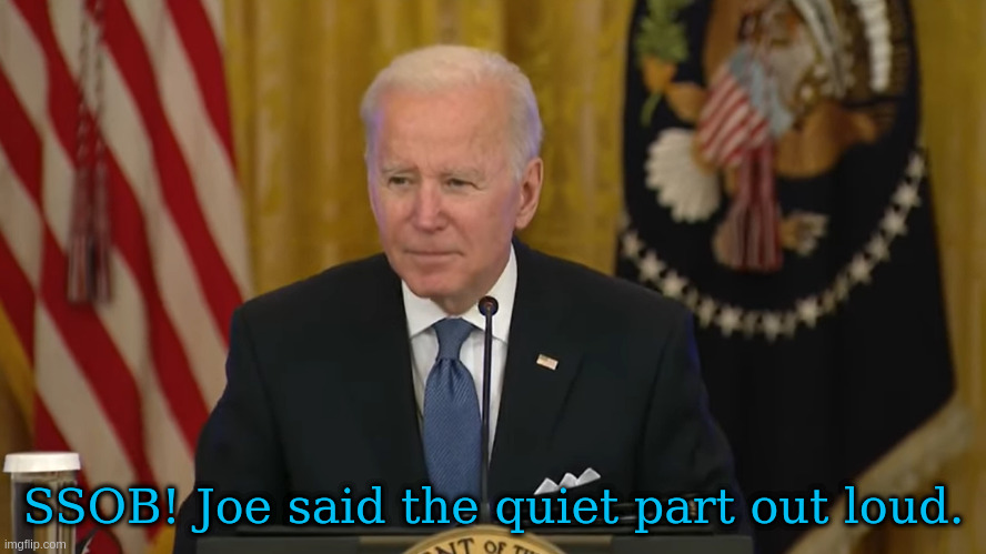 SSOB! | SSOB! Joe said the quiet part out loud. | image tagged in biden,microphone,fox news,stupid people | made w/ Imgflip meme maker