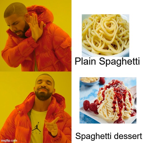 Drake Hotline Bling | Plain Spaghetti; Spaghetti dessert | image tagged in memes,drake hotline bling | made w/ Imgflip meme maker
