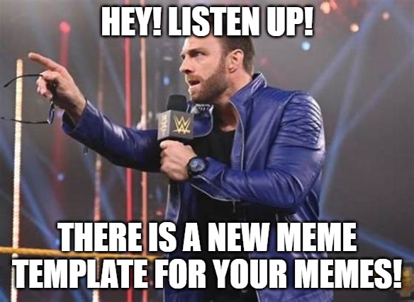 LA Knight microphone | HEY! LISTEN UP! THERE IS A NEW MEME TEMPLATE FOR YOUR MEMES! | image tagged in la knight microphone | made w/ Imgflip meme maker