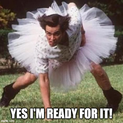 Tutu | YES I'M READY FOR IT! | image tagged in tutu | made w/ Imgflip meme maker