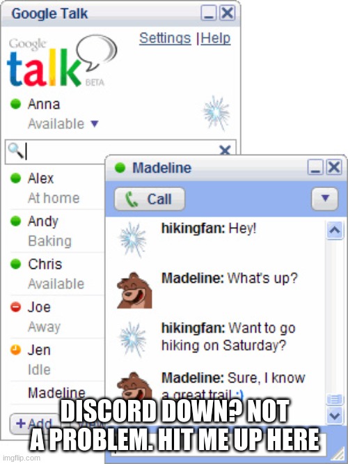 Google talk is supreme | DISCORD DOWN? NOT A PROBLEM. HIT ME UP HERE | made w/ Imgflip meme maker