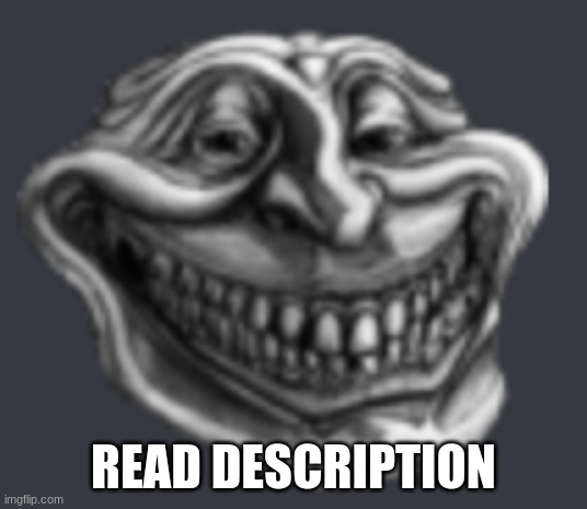 Realistic Troll Face | READ DESCRIPTION | image tagged in realistic troll face | made w/ Imgflip meme maker