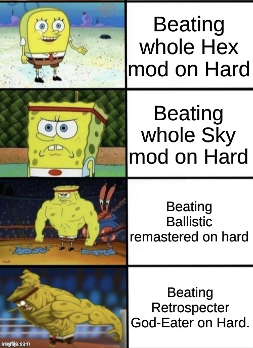 Playing fnf be like: |  Beating whole Hex mod on Hard; Beating whole Sky mod on Hard; Beating Ballistic remastered on hard; Beating Retrospecter God-Eater on Hard. | image tagged in spongebob strength | made w/ Imgflip meme maker