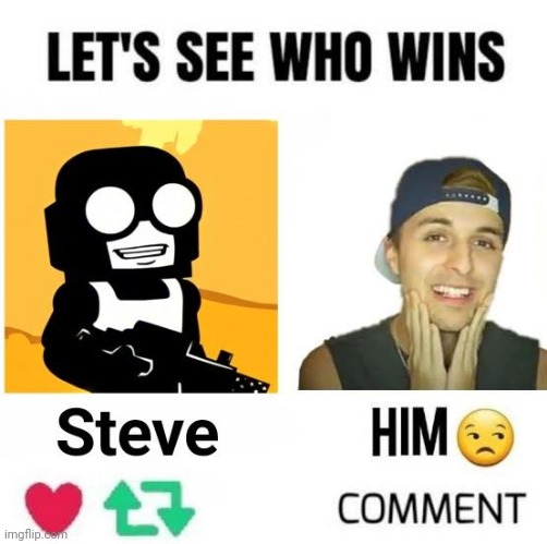 Idk who the other guy is but STEVE on the other hand | made w/ Imgflip meme maker