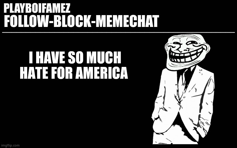 I broke my dresser bc i realized im still here in this shitty nation | I HAVE SO MUCH HATE FOR AMERICA | image tagged in trollers font | made w/ Imgflip meme maker