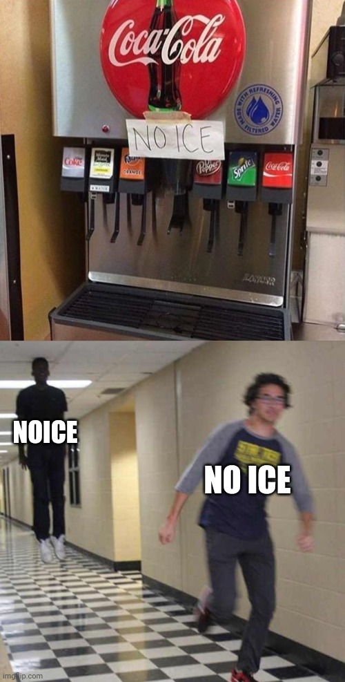 Noice, no ice | NOICE; NO ICE | image tagged in floating boy chasing running boy,noice,reposts,repost,memes,you had one job | made w/ Imgflip meme maker