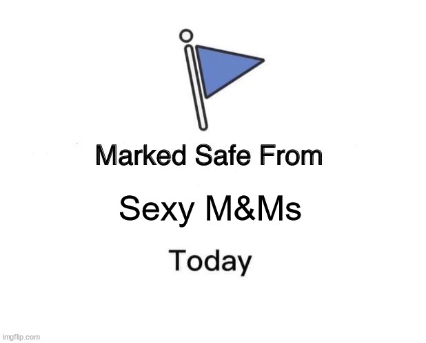 Marked Safe From | Sexy M&Ms | image tagged in memes,marked safe from | made w/ Imgflip meme maker