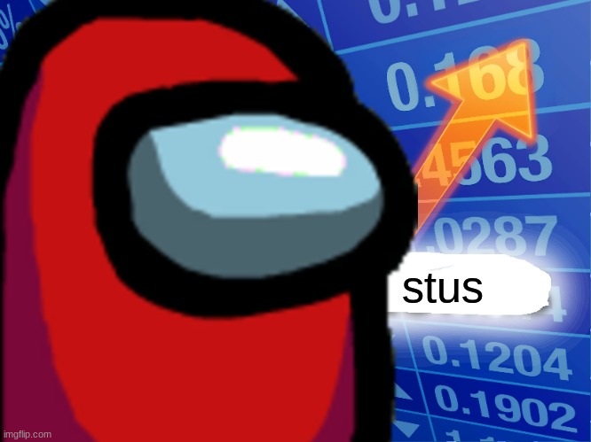 S T U S | stus | image tagged in stonks,sus,impostor,when the imposter is sus,meme man | made w/ Imgflip meme maker