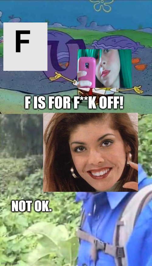 Proxy browser sold out! But Sandra heard Tina say a swear word. | F IS FOR F**K OFF! NOT OK. | image tagged in fun spongebob,ok black guy ok dude,memes,pop up school,sandra | made w/ Imgflip meme maker