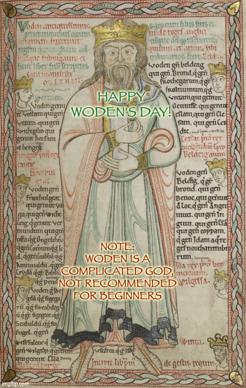 Keep an eye on the trickster gods | HAPPY WODEN'S DAY! NOTE: WODEN IS A COMPLICATED GOD, NOT RECOMMENDED FOR BEGINNERS | image tagged in god,gods | made w/ Imgflip meme maker