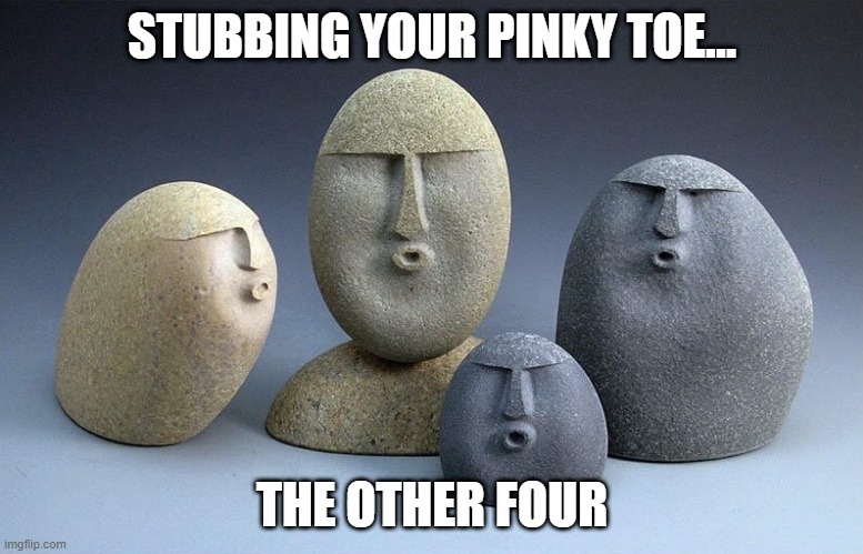 OW | STUBBING YOUR PINKY TOE... THE OTHER FOUR | image tagged in funny | made w/ Imgflip meme maker