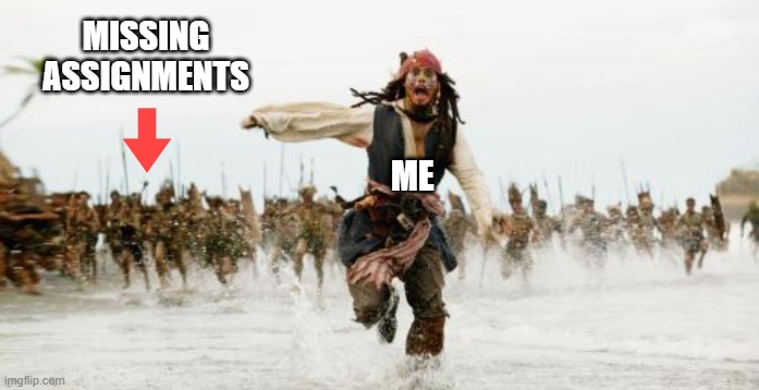 School | MISSING ASSIGNMENTS; ME | image tagged in school | made w/ Imgflip meme maker