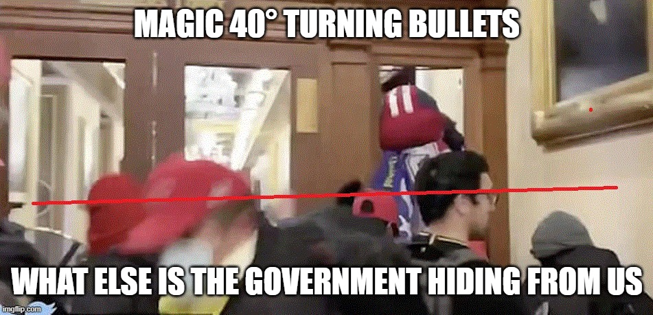Ashli Babbitt Shooting | MAGIC 40° TURNING BULLETS; WHAT ELSE IS THE GOVERNMENT HIDING FROM US | made w/ Imgflip meme maker