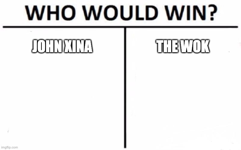 Who Would Win? | JOHN XINA; THE WOK | image tagged in memes,who would win | made w/ Imgflip meme maker