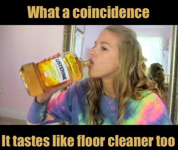What a coincidence It tastes like floor cleaner too | made w/ Imgflip meme maker