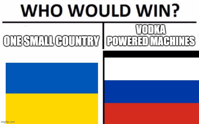 idk | VODKA POWERED MACHINES; ONE SMALL COUNTRY | image tagged in memes,random tag,idk | made w/ Imgflip meme maker