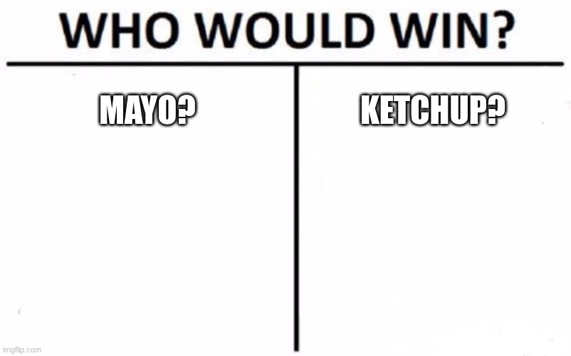 Who Would Win? | MAYO? KETCHUP? | image tagged in memes,who would win | made w/ Imgflip meme maker
