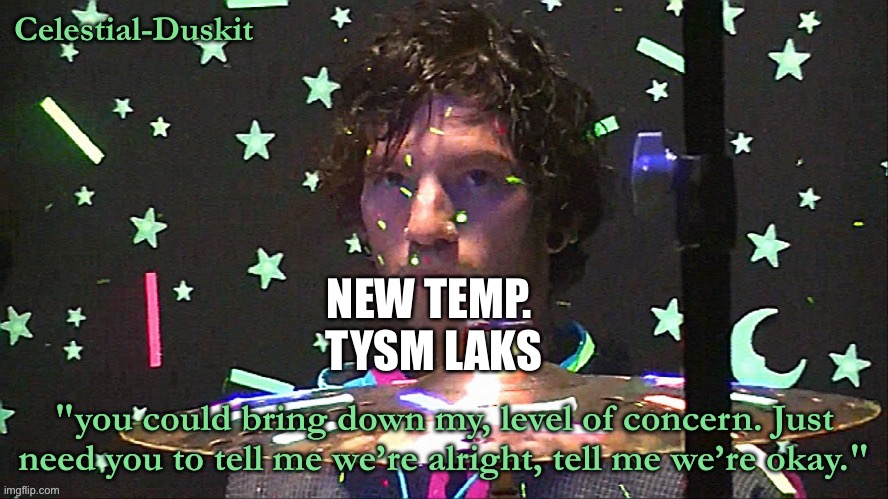 Duskit’s level of concern temp | NEW TEMP.  TYSM LAKS | image tagged in duskit s level of concern temp | made w/ Imgflip meme maker