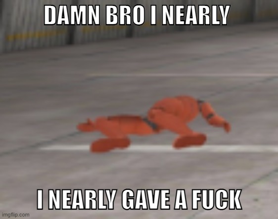 DAMN BRO I NEARLY I NEARLY GAVE A FUCK | made w/ Imgflip meme maker