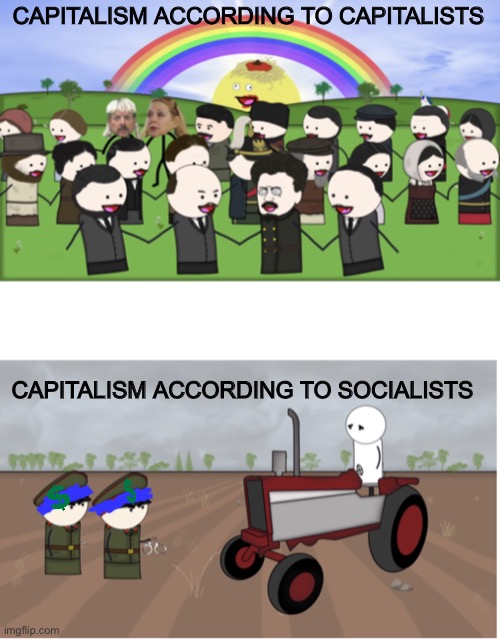 OverSimplified Communist utopia vs. Communist poverty | CAPITALISM ACCORDING TO CAPITALISTS; CAPITALISM ACCORDING TO SOCIALISTS | image tagged in oversimplified communist utopia vs communist poverty,capitalism,socialism | made w/ Imgflip meme maker