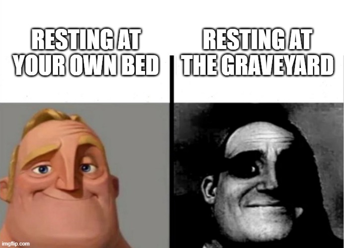 Teacher's Copy | RESTING AT THE GRAVEYARD; RESTING AT YOUR OWN BED | image tagged in teacher's copy | made w/ Imgflip meme maker