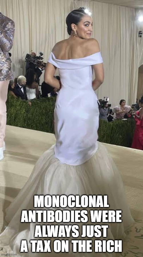 AOC Tax the rich | MONOCLONAL ANTIBODIES WERE ALWAYS JUST A TAX ON THE RICH | image tagged in aoc tax the rich | made w/ Imgflip meme maker