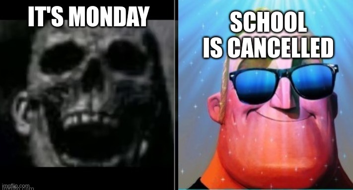 school is cancelled | SCHOOL IS CANCELLED; IT'S MONDAY | image tagged in mr incredible becoming canny,school is cancelled | made w/ Imgflip meme maker