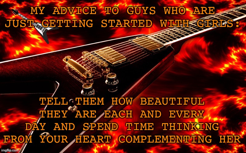 It works | MY ADVICE TO GUYS WHO ARE JUST GETTING STARTED WITH GIRLS:; TELL THEM HOW BEAUTIFUL THEY ARE EACH AND EVERY DAY AND SPEND TIME THINKING FROM YOUR HEART COMPLEMENTING HER | image tagged in announcement temp 4 jt | made w/ Imgflip meme maker