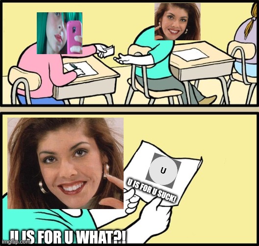 And the note read.... | U IS FOR U SUCK! U IS FOR U WHAT?! | image tagged in note passing,pop up school,memes,sandra | made w/ Imgflip meme maker