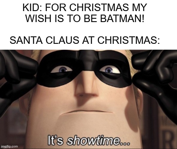 HEHEHEHE | KID: FOR CHRISTMAS MY
WISH IS TO BE BATMAN!
 
SANTA CLAUS AT CHRISTMAS: | image tagged in funny,memes | made w/ Imgflip meme maker