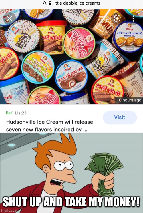 SHUT UP AND TAKE MY MONEY! | image tagged in memes,shut up and take my money fry,ice cream,food,dessert,trends | made w/ Imgflip meme maker