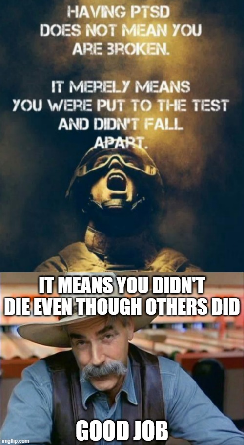 IT MEANS YOU DIDN'T DIE EVEN THOUGH OTHERS DID; GOOD JOB | image tagged in sam elliott special kind of stupid | made w/ Imgflip meme maker