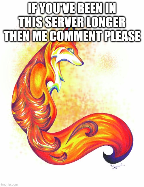Stylish Fox | IF YOU'VE BEEN IN THIS SERVER LONGER THEN ME COMMENT PLEASE | image tagged in stylish fox | made w/ Imgflip meme maker