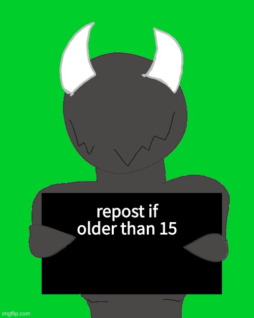 i'm 16 lmao | repost if older than 15 | image tagged in spike says | made w/ Imgflip meme maker