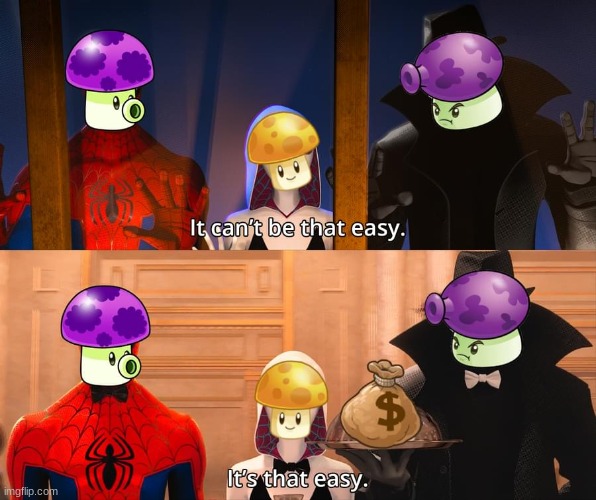 It can't be that easy | image tagged in puff shroom,goop shroom,sun shroom,pvz,repost | made w/ Imgflip meme maker