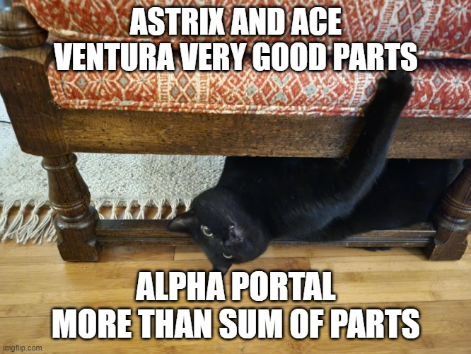 Pedro discovers Alpha Portal. | ASTRIX AND ACE VENTURA VERY GOOD PARTS; ALPHA PORTAL MORE THAN SUM OF PARTS | image tagged in psytrance,funny memes,funny cats | made w/ Imgflip meme maker