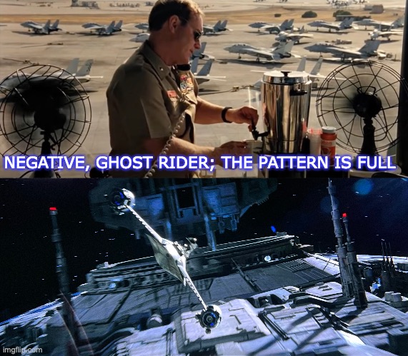 Mando Ghost Rider | NEGATIVE, GHOST RIDER; THE PATTERN IS FULL | image tagged in top gun,mandalorian,boba fett,star wars,starfighter,pilot | made w/ Imgflip meme maker