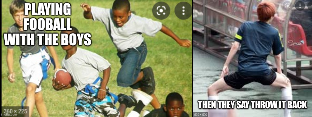 funny | PLAYING FOOBALL WITH THE BOYS; THEN THEY SAY THROW IT BACK | image tagged in funny,funny memes,lol so funny | made w/ Imgflip meme maker