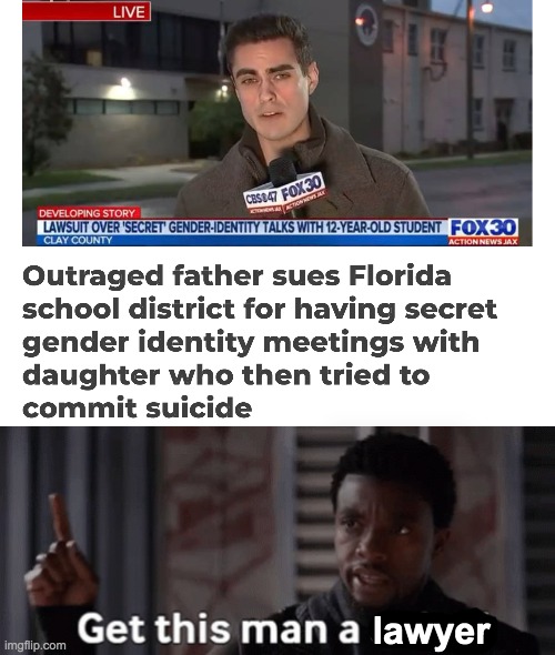 My prayers are with the father and his daughter. Those disgusting "teachers" ought to be locked up. | lawyer | image tagged in transgender,brainwashing,is,child,endangerment | made w/ Imgflip meme maker