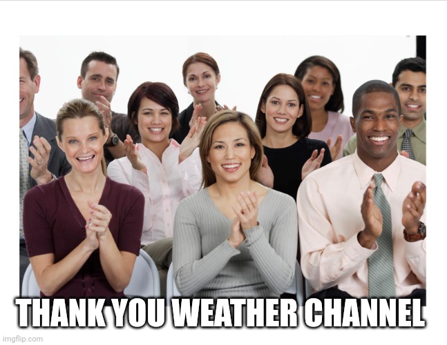People Clapping | THANK YOU WEATHER CHANNEL | image tagged in people clapping | made w/ Imgflip meme maker