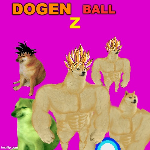 My mind looking at dragon ball Z | DOGEN; BALL; Z | image tagged in dragon ball z,cheems,buff doge | made w/ Imgflip meme maker