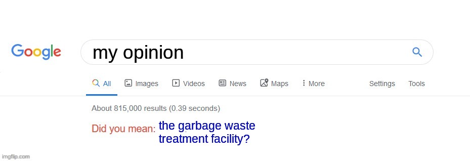 twitter ddoxing me because i said "elon musk" | my opinion; the garbage waste treatment facility? | image tagged in did you mean | made w/ Imgflip meme maker