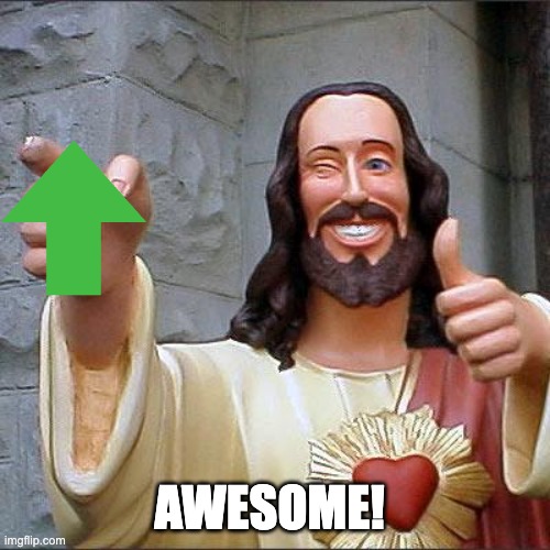 Buddy Christ Meme | AWESOME! | image tagged in memes,buddy christ | made w/ Imgflip meme maker